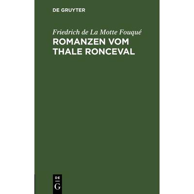 Romanzen vom Thale Ronceval, Gebundene Ausgabe von Friedrich de la Motte Fouque, De Gruyter, 978-3-11-122326-1