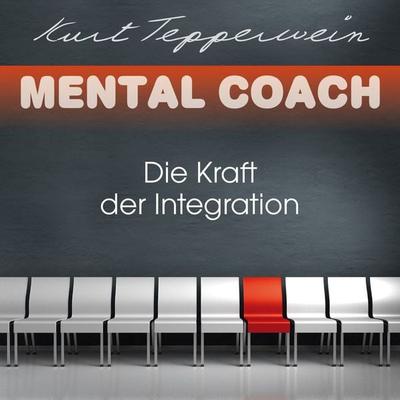 Mental Coach: Die Kraft der Integration - Kurt Tepperwein, Audio, 4251177502934