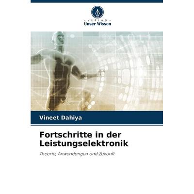 Fortschritte in der Leistungselektronik, Taschenbuch von Vineet Dahiya, Verlag Unser Wissen, 978-620-7-33458-2
