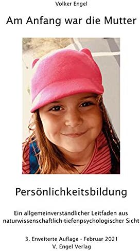 Volker Engel - Am Anfang war die Mutter - Persönlichkeitsbildung: Ein allgemeinverständlicher Leitfaden aus naturwissenschaftlich-tiefenpsychologischer Sicht - Preis vom 30.09.2026 22:30:23 h