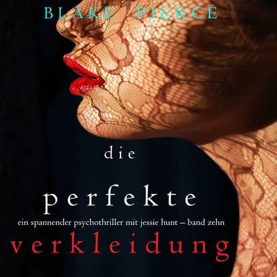 Die Perfekte Verkleidung (Ein spannender Psychothriller mit Jessie Hunt – Band Zehn) - Blake Pierce, Audio, 9781094318851