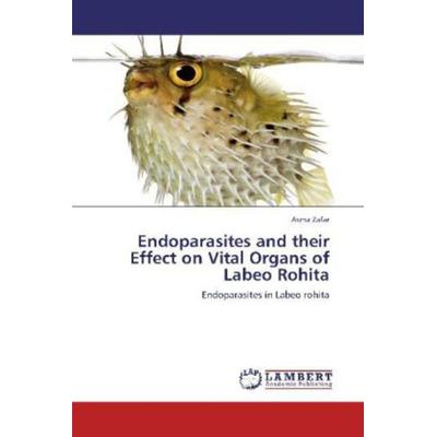 Zafar, A: Endoparasites and their Effect on Vital Organs of, Taschenbuch von Asma Zafar, LAP LAMBERT Academic Publishing, 978-3-8473-7187-8