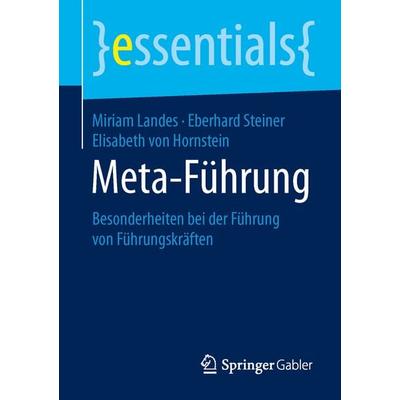 Meta-Führung, Taschenbuch von Miriam Landes,Eberhard Steiner,Elisabeth Hornstein, Springer Fachmedien Wiesbaden GmbH, 978-3-658-10849-6