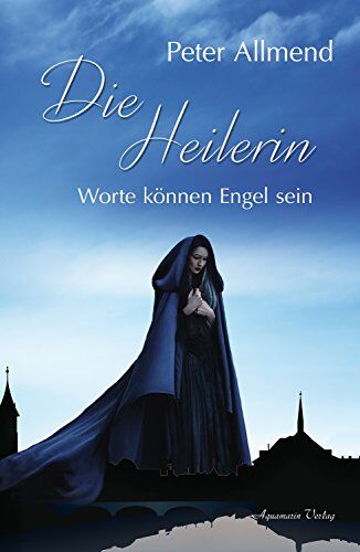 Peter Allmend - Die Heilerin - Worte können Engel sein - Preis vom 17.10.2026 19:25:27 h