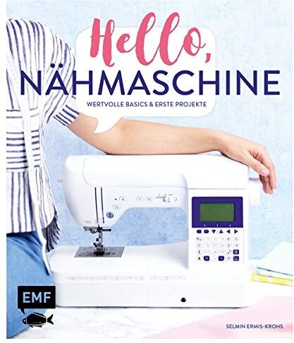 Selmin Ermis-Krohs - Hello, Nähmaschine – Wertvolle Basics und erste Projekte nähen - Preis vom 19.10.2026 19:33:35 h