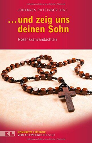 Johannes Putzinger - ... und zeig uns deinen Sohn: Rosenkranzandachten (Konkrete Liturgie) - Preis vom 13.10.2026 19:28:25 h