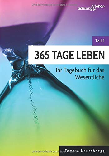 Tamara Nauschnegg - 365 Tage Leben: Ihr Tagebuch für das Wesentliche (achtungleben-Tagebuch, Band 1) - Preis vom 12.10.2026 11:37:12 h