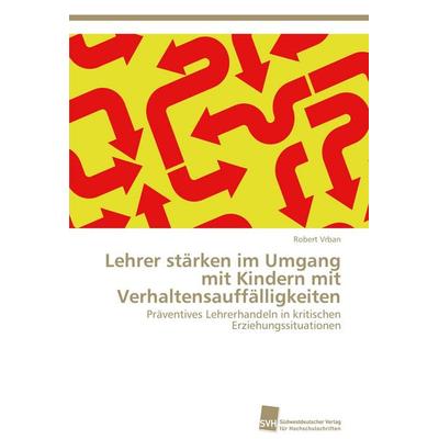 Lehrer stärken im Umgang mit Kindern mit Verhaltensauffälligkeiten, Taschenbuch von Robert Vrban, Südwestdeutscher Verlag für Hochschulschriften,