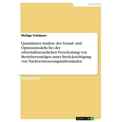 Quantitative Analyse des Grund- und Optionsmodells bei der erbschaftsteuerlichen Verschonung von Betriebsvermögen unter Berücksichtigung von