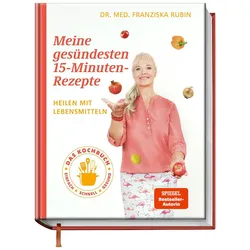 Meine gesündesten 15-Minuten-Rezepte, Ratgeber von Gudrun Strigin, Franziska Rubin, Bettina Matthaei