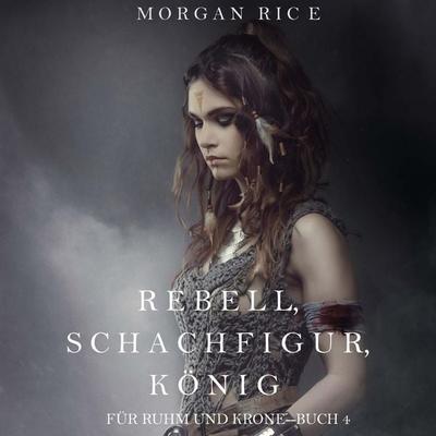 Rebell, Schachfigur, König (Für Ruhm und Krone – Buch 4) - Morgan Rice, Audio, 9798341592377