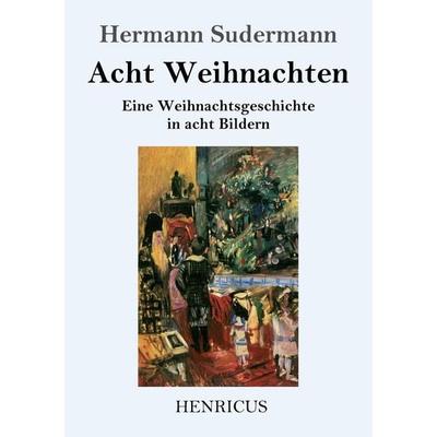 Acht Weihnachten, Taschenbuch von Hermann Sudermann, BoD - Books on Demand, 978-3-8478-4149-4