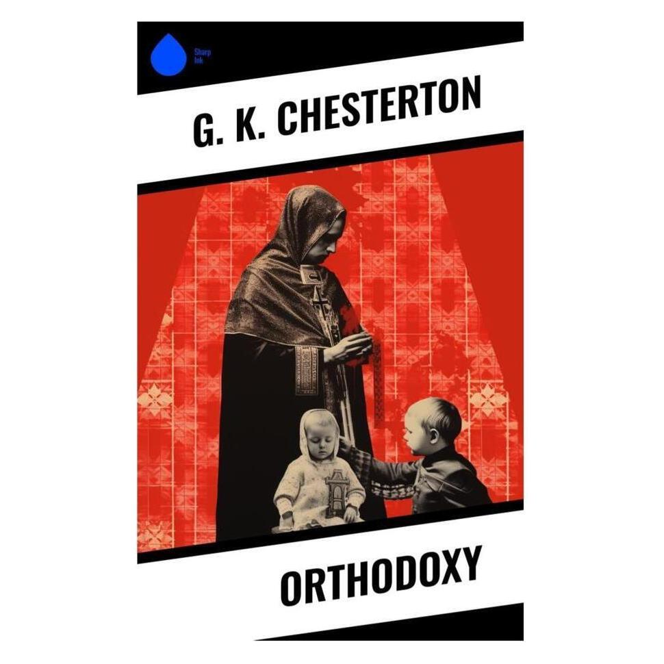 Sharp Ink Chesterton:Orthodoxy (Englisch, Softcover, G. K. Chesterton) (53960332)