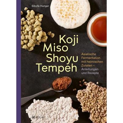 Koji Miso Shoyu Tempeh, Gebundene Ausgabe von Sibylle Hunger, AT Verlag, 978-3-03902-273-1