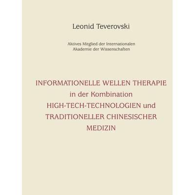 Informationelle Wellentherapie in der Kombination, Gebundene Ausgabe von Leonid Teverovski, BoD – Books on Demand, 978-3-8334-4436-4
