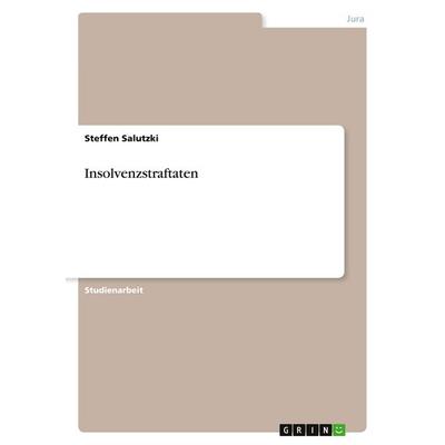 Insolvenzstraftaten, Taschenbuch von Steffen Salutzki, GRIN, 978-3-640-50812-9