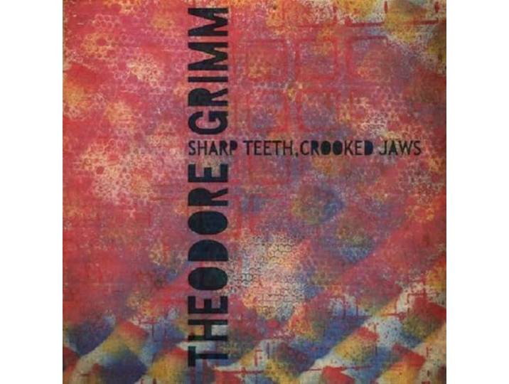 Theodore Grimm - Sharp Teeth, Crooked Jaws