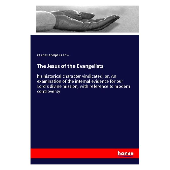 Hansebooks The Jesus of the Evangelists (Englisch, Softcover, Charles Adolphus Row) (56014724)