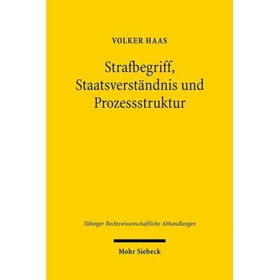 Strafbegriff, Staatsverständnis und Prozessstruktur, Gebundene Ausgabe von Volker Haas, Mohr Siebeck, 978-3-16-149402-4