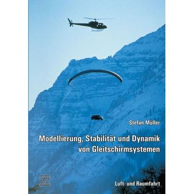 Modellierung, Stabilität und Dynamik von Gleitschirmsystemen, Taschenbuch von Stefan Müller, Utz, Herbert, 978-3-8316-8150-1