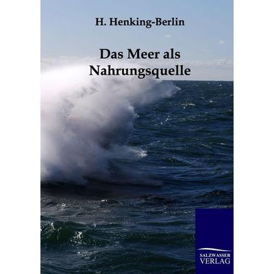 Das Meer als Nahrungsquelle, Taschenbuch von H. Henking-Berlin, Salzwasser, 978-3-86195-860-4