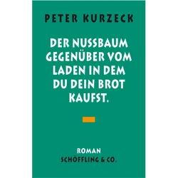 Der Nussbaum gegenüber vom Laden, in dem du dein Brot kaufst, Belletristik von Peter Kurzeck