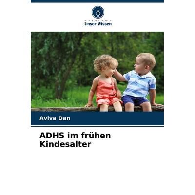 ADHS im frühen Kindesalter, Taschenbuch von Aviva Dan, Verlag Unser Wissen, 978-620-6-67231-9