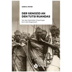Der Genozid an den Tutsi Ruandas, Sachbücher von Anne D. Peiter
