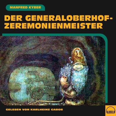 Der Generaloberhofzeremonienmeister - Manfred Kyber, Audio, 9783991588542