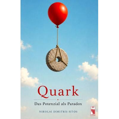 Quark – Das Potenzial als Paradox, Taschenbuch von Nikolai Dimitris Sitos, Frieling & Huffmann, 978-3-8280-3980-3