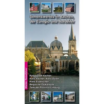 Aachen - Nordeifel Reiseführer - Sehenswertes in Aachen, der Euregio und Nordeifel, Taschenbuch von Achim Walder,Ingrid Walder, Walder, A,