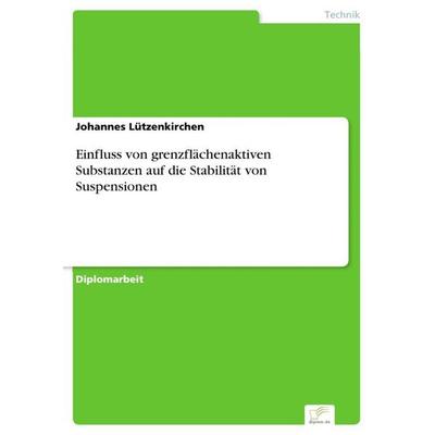 Einfluss von grenzflächenaktiven Substanzen auf die Stabilität von Suspensionen, Taschenbuch von Johannes Lützenkirchen, GRIN, 978-3-8386-4639-8