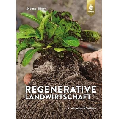 Regenerative Landwirtschaft, Taschenbuch von Dietmar Näser, Verlag Eugen Ulmer, 978-3-8186-1366-2