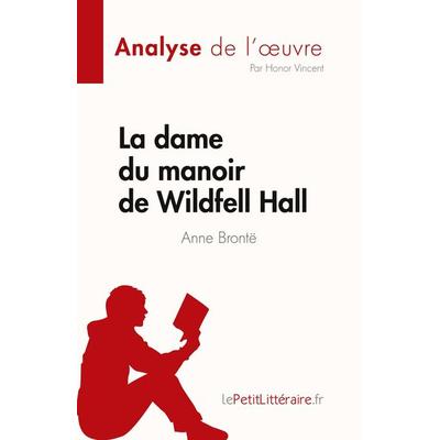 La dame du manoir de Wildfell Hall de Anne Brontë (Analyse de l'¿uvre); Taschenbuch von Honor Vincent, LePetitLitteraire.fr (new), 978-2-8086-8534-4