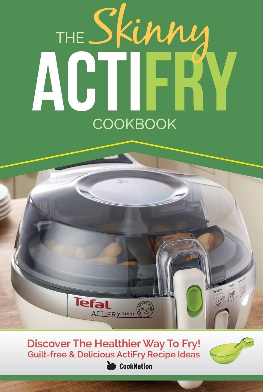Bell & Mackenzie Publishing The Skinny ActiFry Cookbook by CookNation - Guilt-Free & Delicious ActiFry Recipes - Paperback - Low-Fat Healthy Cooking Book