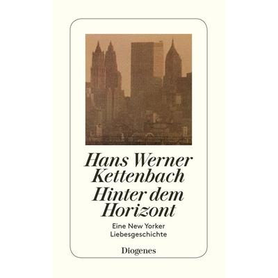Hinter dem Horizont, Taschenbuch von Hans Werner Kettenbach, Diogenes