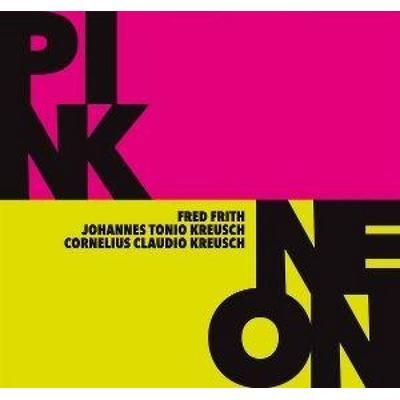 Pink/Neon - Fred Frith,Cornelius Claudio Kreusch,Johan Kreusch, CD