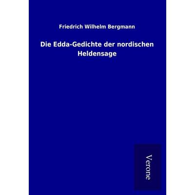 Die Edda-Gedichte der nordischen Heldensage, Taschenbuch von Friedrich Wilhelm Bergmann, BoD - Books on Demand