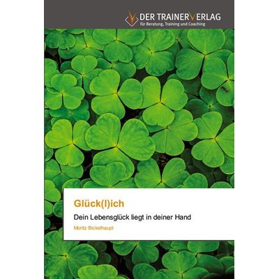 Glück(l)ich, Taschenbuch von Moritz Bickelhaupt, Trainerverlag, 978-620-0-77091-2
