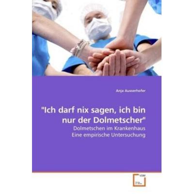 Ausserhofer, A: 'Ich darf nix sagen, ich bin nur der Do, Taschenbuch von Anja Ausserhofer, VDM, 978-3-639-24396-3