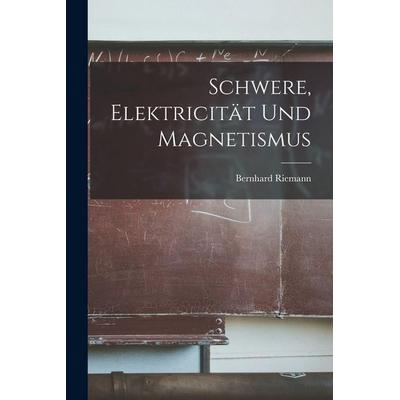 Schwere, Elektricität und Magnetismus, Taschenbuch von Riemann Bernhard, Legare Street Press, 978-1-01-596545-4