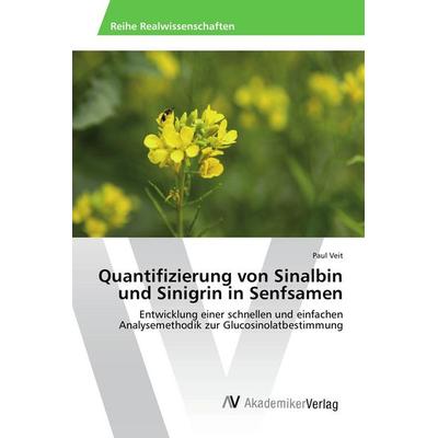 Quantifizierung von Sinalbin und Sinigrin in Senfsamen, Taschenbuch von Paul Veit, AV Akademikerverlag, 978-3-639-87413-6