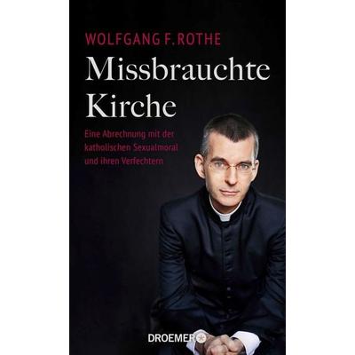 Missbrauchte Kirche, Gebundene Ausgabe von Wolfgang F. Rothe, Droemer Knaur, 978-3-426-27869-7
