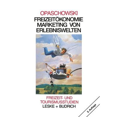 Freizeitökonomie: Marketing von Erlebniswelten, Taschenbuch von Horst W. Opaschowski, VS Verlag für Sozialwissenschaften, 978-3-8100-1415-3