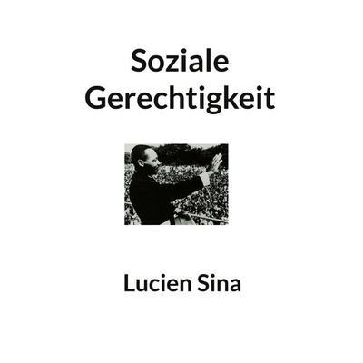 Soziale Gerechtigkeit, Taschenbuch von Lucien Sina, BoD – Books on Demand, 978-3-695-13578-3