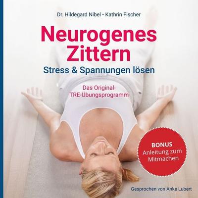Neurogenes Zittern. Stress & Spannungen lösen. - Hildegard Nibel,Kathrin Fischer, Audio, 4069829030991