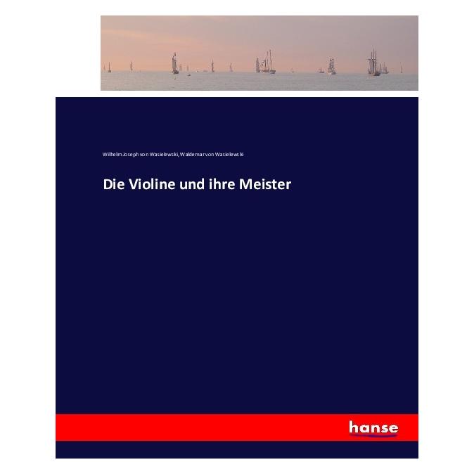 Hansebooks Die Violine und ihre Meister (Deutsch, Softcover, Waldemar von Wasielewski, Wilhelm Joseph von Wasielewski) (35164000)