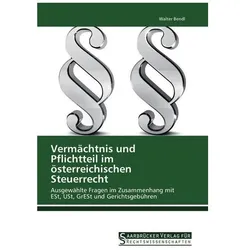 Vermächtnis und Pflichtteil im österreichischen Steuerrecht, Fachbücher von Walter Bendl