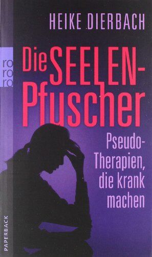 Heike Dierbach - Die Seelenpfuscher: Pseudo-Therapien, die krank machen - Preis vom 09.10.2026 07:28:09 h
