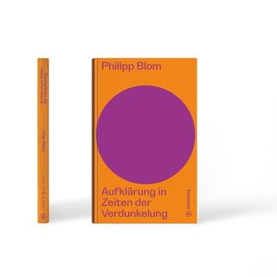 Aufklärung in Zeiten der Verdunkelung, Gebundene Ausgabe von Philipp Blom, Brandstätter Verlag, 978-3-7106-0737-0